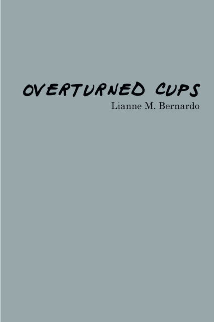 Cover for Lianne M Bernardo · Overturned Cups (Paperback Book) (2021)