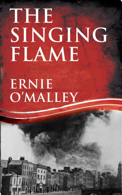 The Singing Flame - Ernie O'Malley Series - Ernie O'Malley - Books - The Mercier Press Ltd - 9781781178140 - April 1, 2012