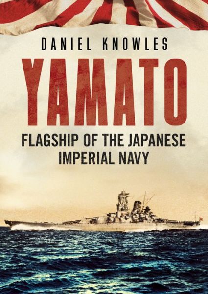 Cover for Daniel Knowles · Yamato: Flagship of the Japanese Imperial Navy (Hardcover Book) (2020)