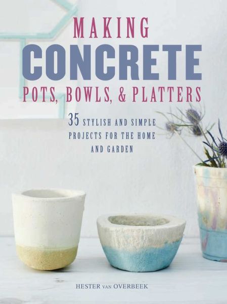 Cover for Hester van Overbeek · Making Concrete Pots  Bowls  and Pl (N/A) (2017)