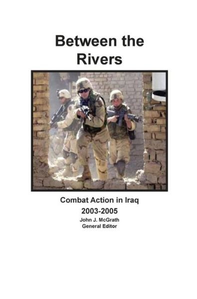 Cover for Combat Studies Institute Press · Between the Rivers: Combat Action in Iraq 2003-2005 (Gebundenes Buch) (2013)