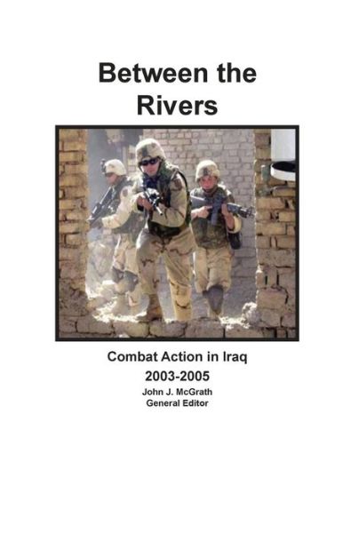 Between the Rivers: Combat Action in Iraq 2003-2005 - Combat Studies Institute Press - Books - Military Bookshop - 9781782663140 - January 4, 2013