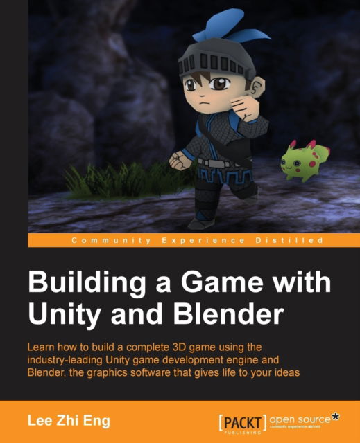 Building a Game with Unity and Blender - Lee Zhi Eng - Books - Packt Publishing Limited - 9781785282140 - November 27, 2015