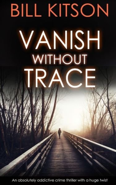 Cover for Bill Kitson · VANISH WITHOUT TRACE an absolutely addictive crime thriller with a huge twist (Paperback Book) (2019)