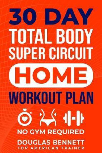 Cover for Doug Bennett · 30 DAY Total Body Super Circuit Home Workout Plan (Pocketbok) (2018)