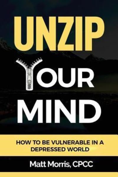 Unzip Your Mind - Matt Morris - Böcker - Independently Published - 9781794192140 - 29 juni 2018