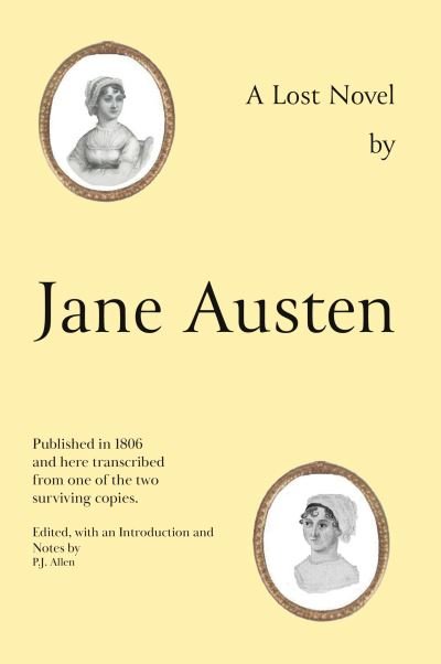 Cover for Jane Austen · Jane Austen's Lost Novel: Its Importance for Understanding the Development of Her Art. Edited with an Introduction and Notes by P.J. Allen (Hardcover bog) (2021)
