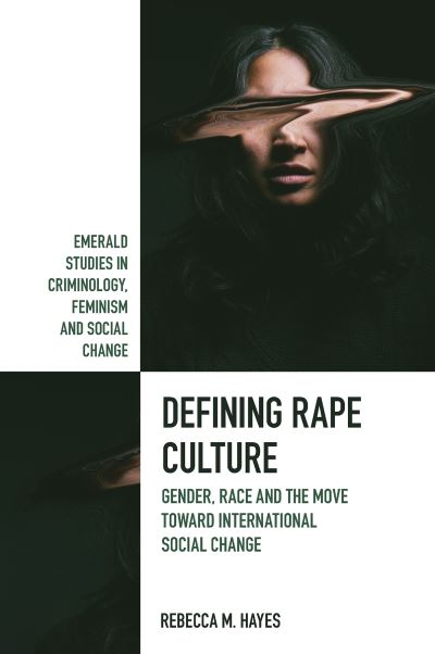 Cover for Hayes, Rebecca M. (Central Michigan University, USA) · Defining Rape Culture: Gender, Race and the Move Toward International Social Change - Emerald Studies in Criminology, Feminism and Social Change (Hardcover Book) (2023)