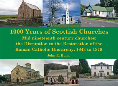 Cover for John Hume · 1,000 Years of Scottish Churches: Mid nineteenth century churches: the Disruption to the Restoration of the Roman Catholic Hierarchy, 1843 to 1878 (Paperback Book) (2018)