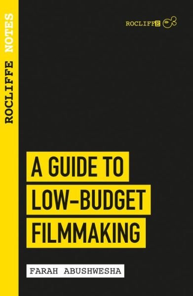 Cover for Farah Abushwesha · Rocliffe Notes - A Guide to Low-Budget Filmmaking (Taschenbuch) (2019)