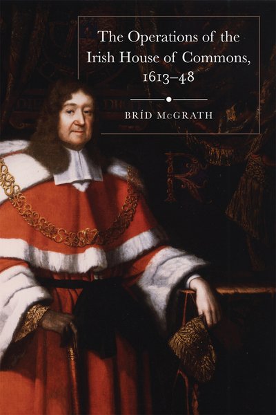 Cover for Brid McGrath · The operations of the Irish House of Commons, 1613-48 - Irish Legal History Society Series (Gebundenes Buch) (2023)