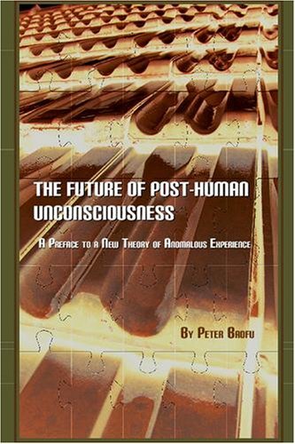 Cover for Baofu, Peter, Phd · The Future of Post-human Unconsciousness: a Preface to a New Theory of Anomalous Experience (Hardcover Book) (2008)