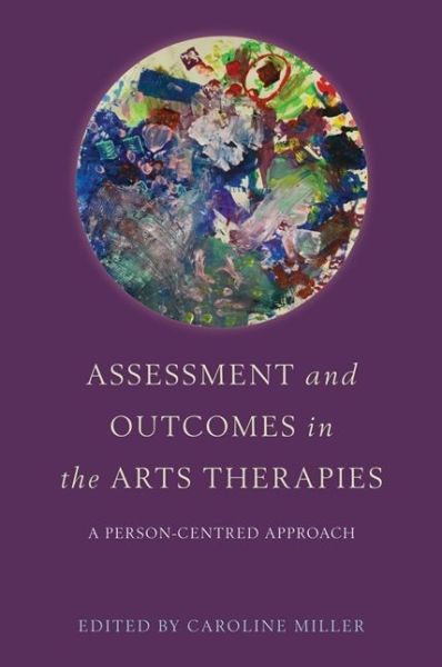 Cover for Caroline Miller · Assessment and Outcomes in the Arts Therapies: A Person-Centred Approach (Paperback Book) (2013)