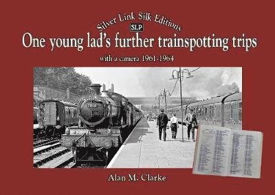 Cover for Alan Clarke · One Young Lads Further Trainspotting Trips with a camera1961-1964 (Hardcover Book) (2018)