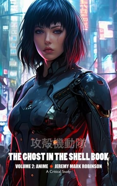 Cover for Jeremy Mark Robinson · The Ghost in the Shell Book: Volume 2: Anime (Hardcover bog) (2023)