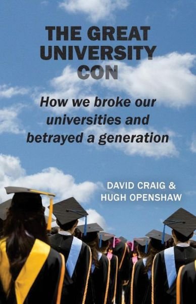 Cover for David Craig · The Great University Con: How we broke our universities and betrayed a generation (Taschenbuch) (2018)