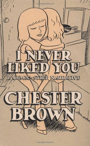 Cover for Chester Brown · I Never Liked You: A Comic-strip Narrative (Paperback Book) [Revised edition] (2008)