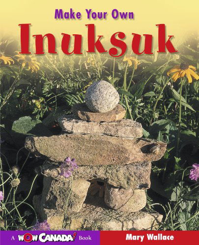 Cover for Mary Wallace · Make Your Own Inuksuk (Wow Canada! Collection) (Taschenbuch) (2004)