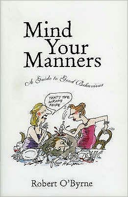 Cover for Robert O'Byrne · Mind Your Manners: A Guide to Good Behaviour (Hardcover Book) (2004)