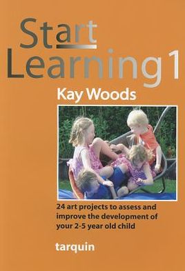 Cover for Kay Woods · Start Learning 1: 24 Art Projects to Assess and Improve Your 2-5 Year Old's Development (Book) (2011)