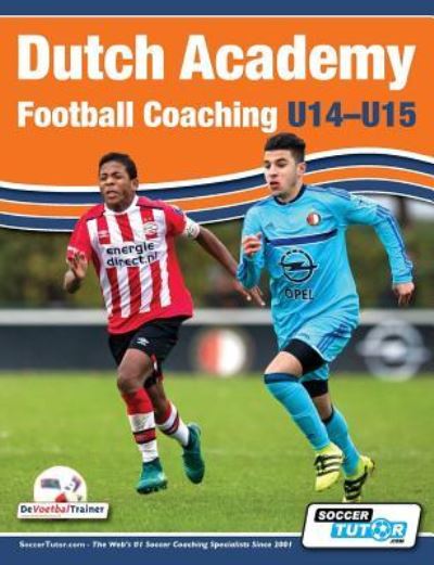 Dutch Academy Football Coaching (U14-15) - Functional Training & Tactical Practices from Top Dutch Coaches - Andries Ulderink - Książki - Soccertutor.com Ltd. - 9781910491140 - 27 kwietnia 2017