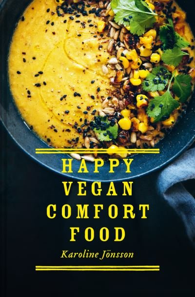 Cover for Karoline Jonsson · Happy Vegan Comfort Food: Simple and Satisfying Plant-Based Recipes for Every Day (Hardcover Book) (2020)