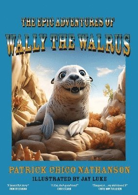 The Epic Adventures of Wally the Walrus - Patrick Chico Nathanson - Books - New Haven Publishing Ltd - 9781915975140 - April 16, 2025