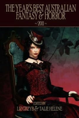 Cover for Liz Grzyb · The Year's Best Australian Fantasy &amp; Horror 2011 (Pocketbok) (2012)
