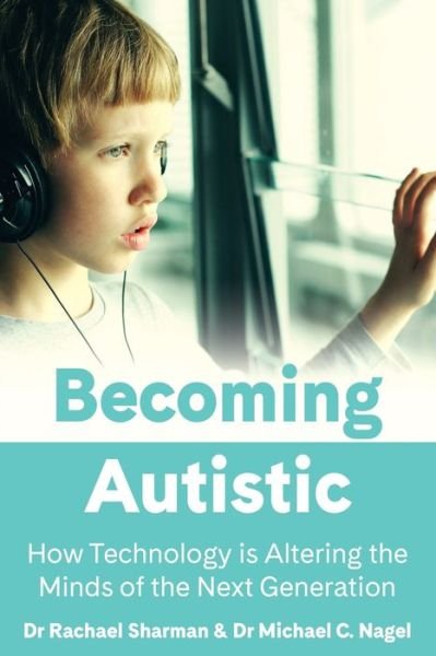 Cover for Rachael Sharman · Becoming Autistic: How Technology is Altering the Minds of the Next Generation (Paperback Bog) (2022)