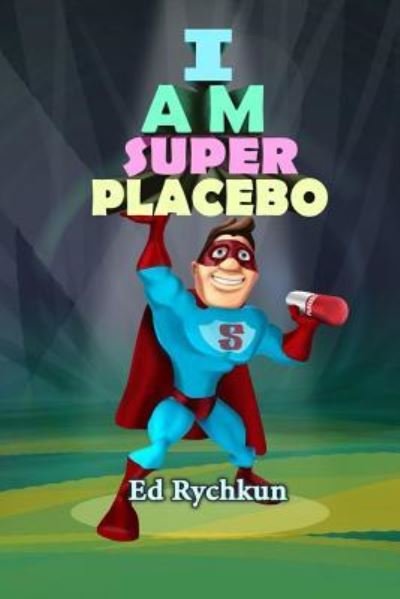 Cover for Ed Rychkun · I Am Superplacebo (Pocketbok) (2016)