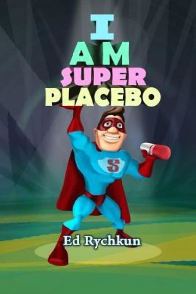 I Am Superplacebo - Ed Rychkun - Books - Ed Rychkun - 9781927066140 - February 25, 2016