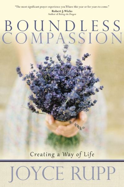 Boundless Compassion: Creating a Way of Life - Joyce Rupp - Kirjat - SunCreek Books - 9781932057140 - perjantai 2. maaliskuuta 2018