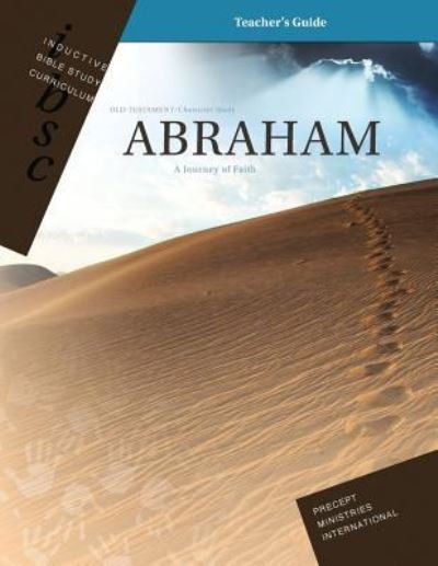 Cover for Precept Ministries International · Abraham - A Journey of Faith (Genesis 12 - 25) (Inductive Bible Study Curriculum Teacher's Guide) (Paperback Book) (2016)