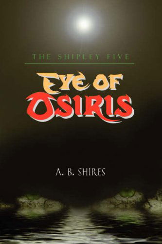 Cover for A. B. Shires · Eye of Osiris: the Shipley Five (Paperback Book) (2008)