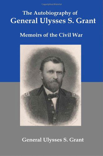 Cover for Ulysses S. Grant · The Autobiography of General Ulysses S Grant: Memoirs of the Civil War (Paperback Book) (2008)