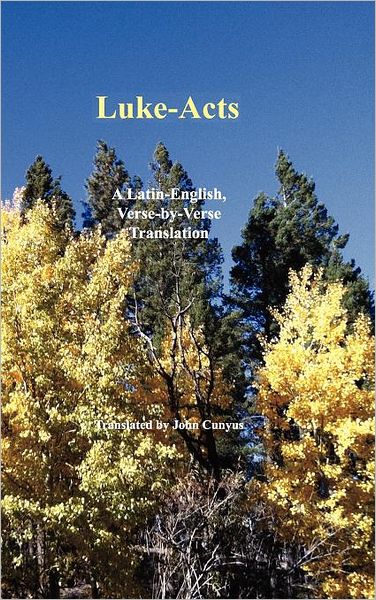 Cover for John G Cunyus · Luke-acts: a Latin-english, Verse-by-verse Translation (Hardcover Book) (2012)