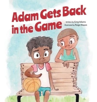 Cover for Greg Adams · Adam Gets Back in the Game (Hardcover bog) (2021)