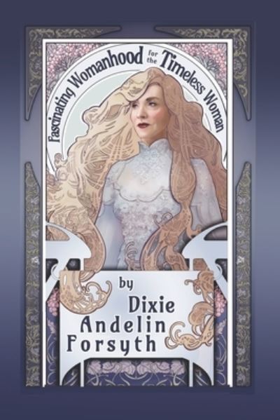 Cover for Dixie Andelin Forsyth · Fascinating Womanhood for the Timeless Woman (Paperback Book) (2018)