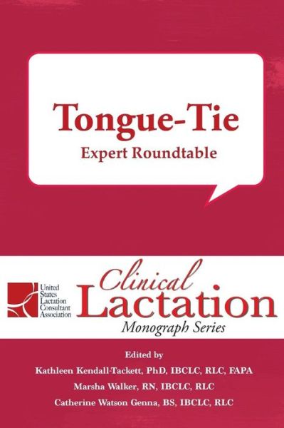 Clinical Lactation Monograph: Tongue-Tie: Expert Roundtable - Kathleen Kendall-Tackett - Książki - Praeclarus Press - 9781946665140 - 1 czerwca 2018