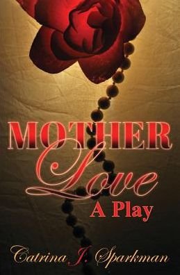 Cover for Catrina J Sparkman · Mother Love: A Play (Paperback Bog) (2018)