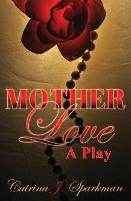 Cover for Catrina J Sparkman · Mother Love: A Play (Paperback Book) (2018)