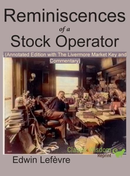 Cover for Edwin Lefevre · Reminiscences of a Stock Operator (Annotated Edition): with the Livermore Market Key and Commentary Included (Innbunden bok) [Annotated edition] (2019)