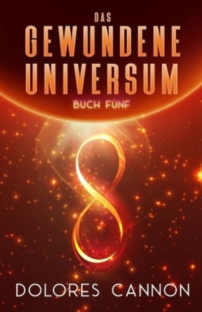 Cover for Dolores Cannon · DAS GEWUNDENE UNIVERSUM Buch Funf (Paperback Book) (2021)