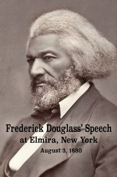 Cover for Frederick Douglass · Frederick Douglass' Speech at Elmira, New York - August 3, 1880 by Frederick Douglass (Taschenbuch) (2021)