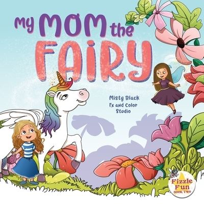 My Mom the Fairy - Misty Black - Książki - Berry Patch Press LLC - 9781951292140 - 18 lutego 2020