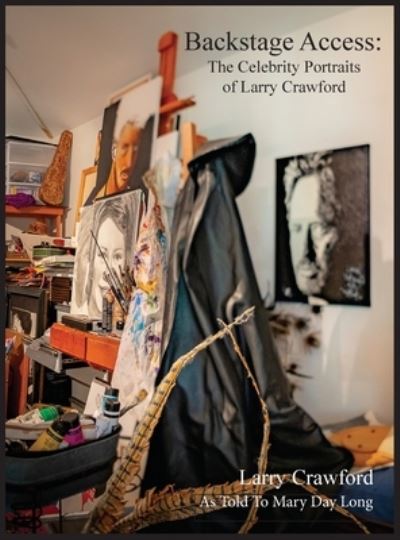 Cover for Larry Crawford · Backstage Access The Celebrity Portraits of Larry Crawford (Hardcover Book) (2021)