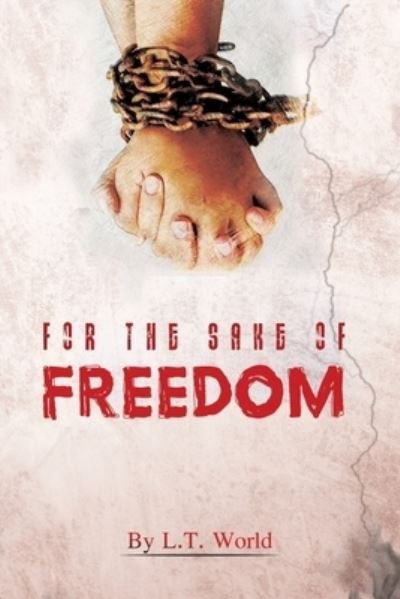 Cover for L T World · For the Sake of Freedom (Paperback Book) (2021)