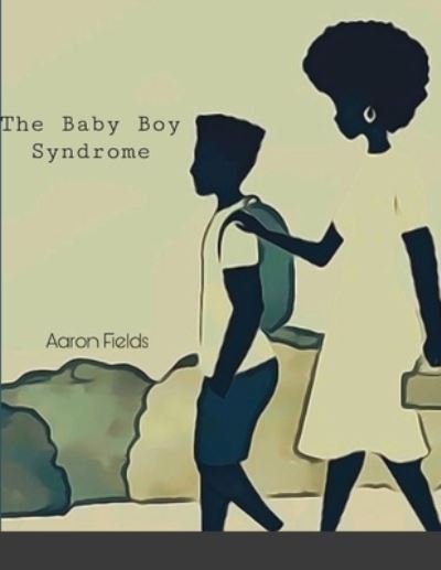 Cover for Aaron Fields · The Baby Boy Syndrome (Paperback Book) (2021)