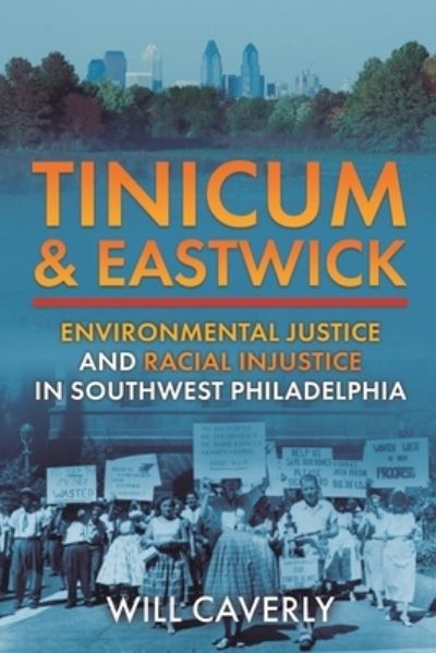 Will Caverly · Tinicum & Eastwick: Environmental Justice and Racial Injustice in Southwest Philadelphia (Paperback Book) (2024)