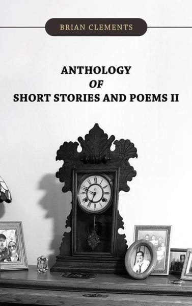 Cover for Brian Clements · Anthology of Short Stories and Poems II (Hardcover Book) (2021)